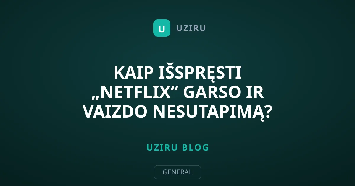 Kaip išspręsti „Netflix“ garso ir vaizdo nesutapimą?